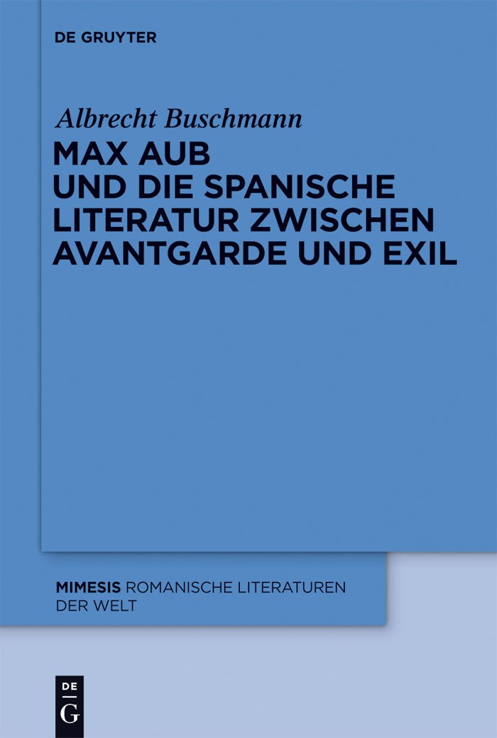 Max Aub und die spanische Literatur zwischen Avantgarde und Exil (Mimesis, 51, Band 51) Contemporary literature
