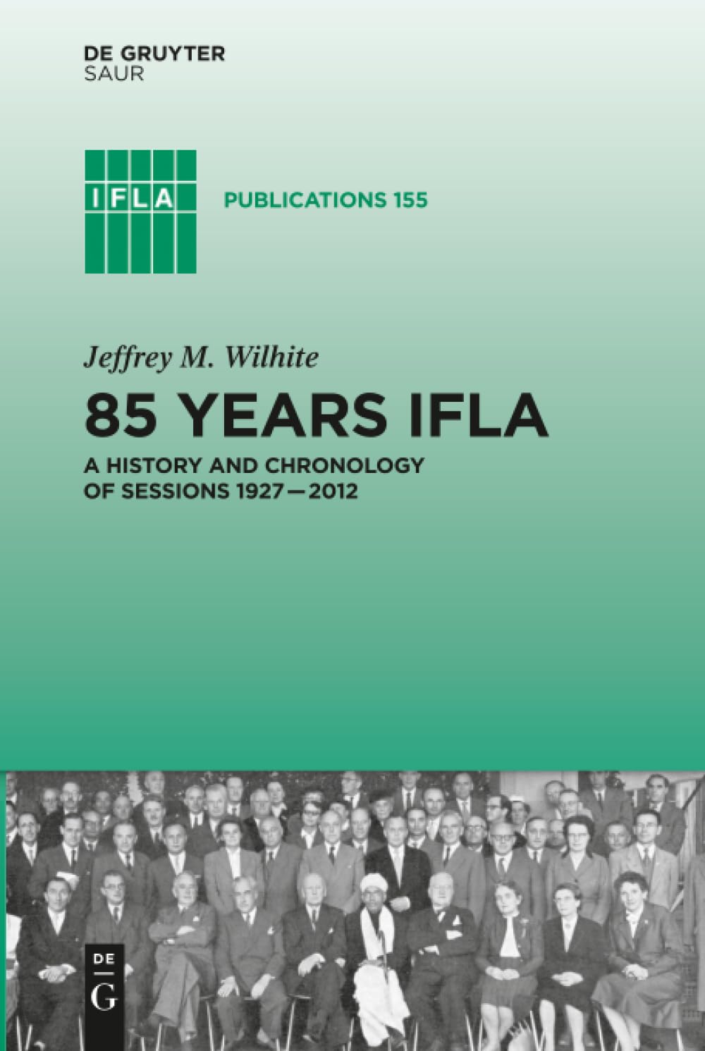 85 Years IFLA: A History and Chronology of Sessions 1927–2012 (IFLA Publications, 155, Band 155) Law