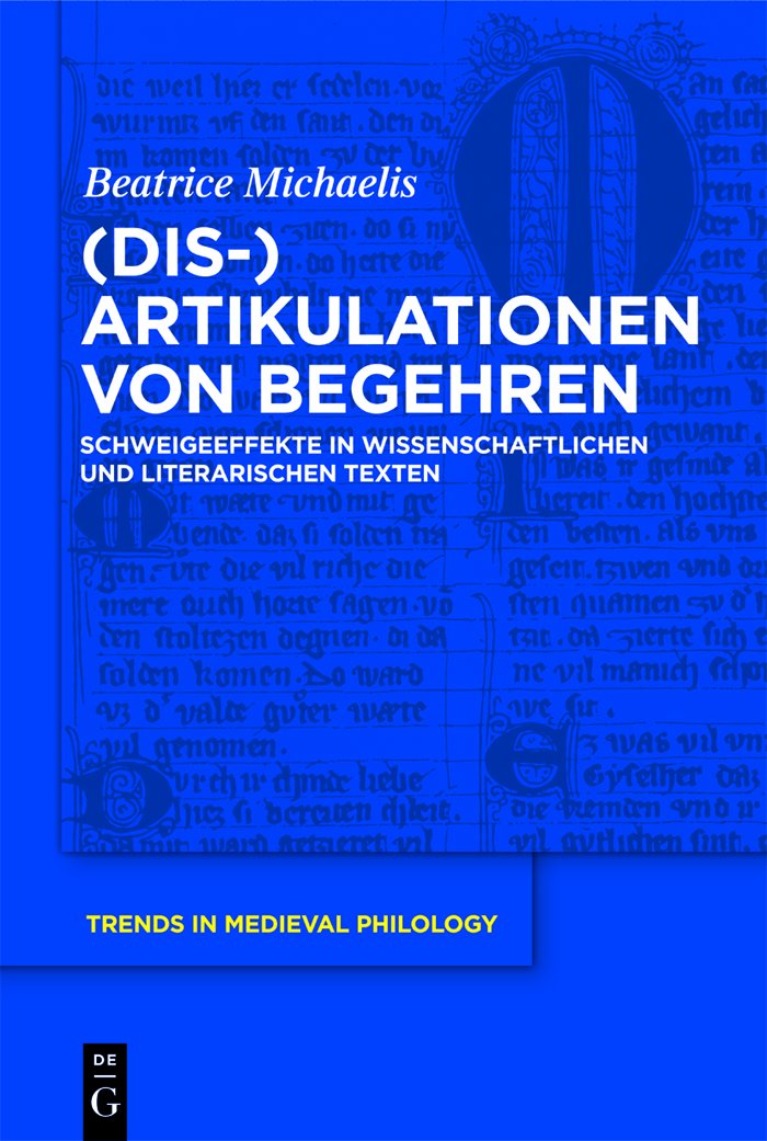 (Dis-)Artikulationen von Begehren: Schweigeeffekte in wissenschaftlichen und literarischen Texten (Trends in Medieval Philology, 25, Band 25) Social Sciences