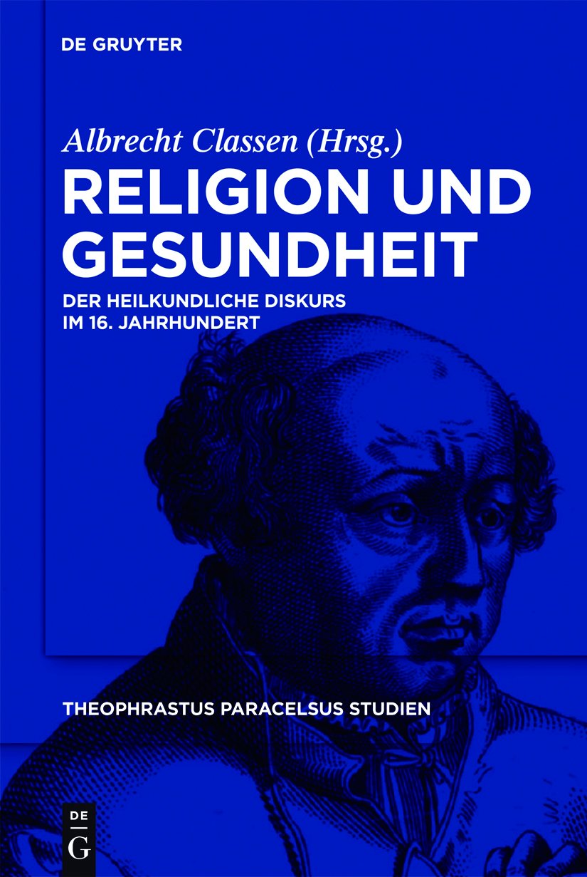 Religion und Gesundheit: Der heilkundliche Diskurs im 16. Jahrhundert (Theophrastus Paracelsus Studien, 3) Medicine