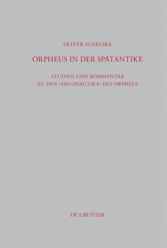 Orpheus in der Spätantike: Studien und Kommentar zu den Argonautika des Orpheus: Ein literarisches, religiöses und philosophisches Zeugnis (Beiträge zur Altertumskunde, 296) Philosophy