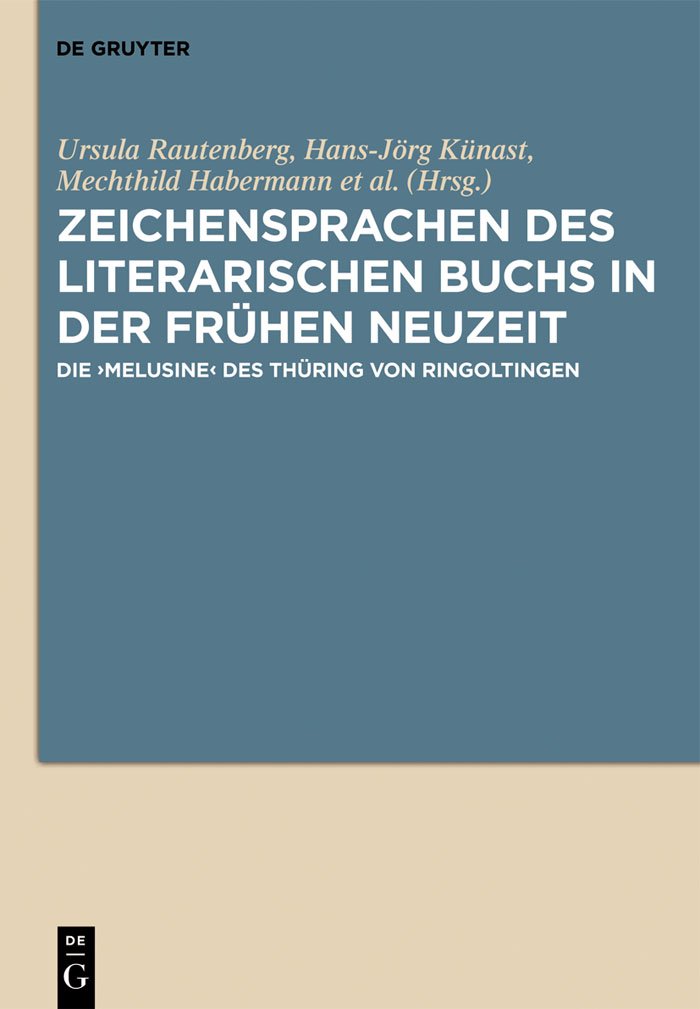 Zeichensprachen des literarischen Buchs in der frühen Neuzeit: Die ›Melusine‹ des Thüring von Ringoltingen Media & Communication
