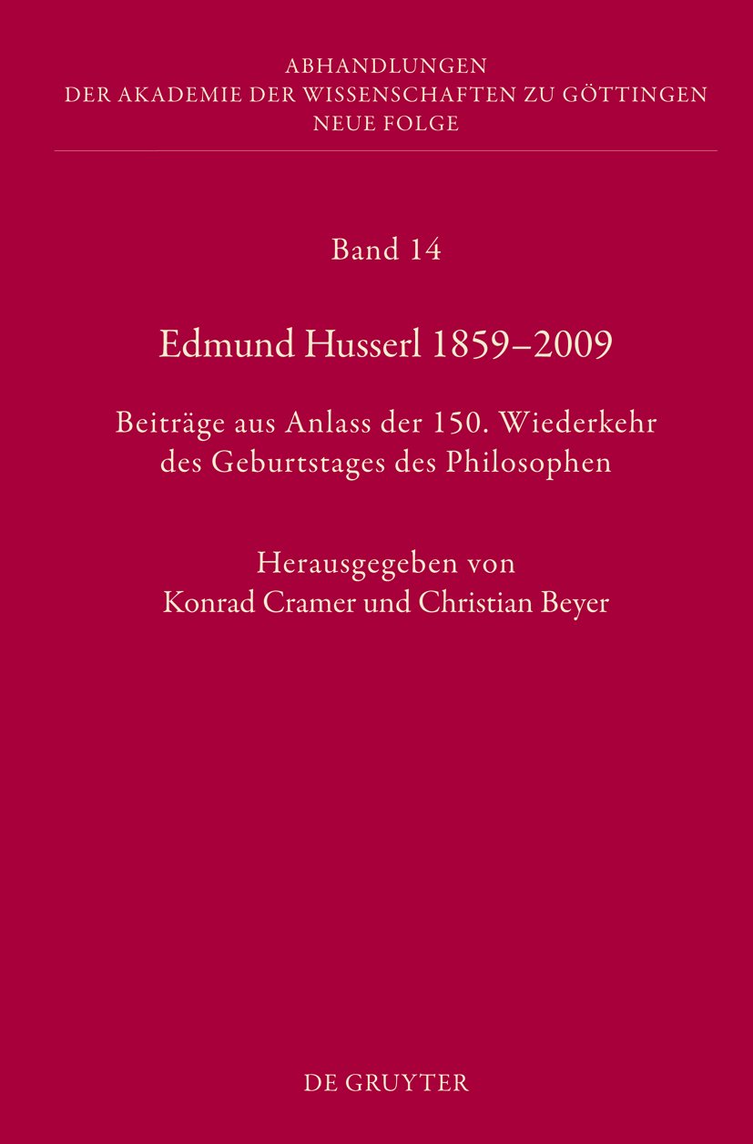 Edmund Husserl 1859–2009: Beiträge aus Anlass der 150. Wiederkehr des Geburtstages des Philosophen (Abhandlungen der Akademie der Wissenschaften zu Göttingen. Neue Folge, 14) Philosophy