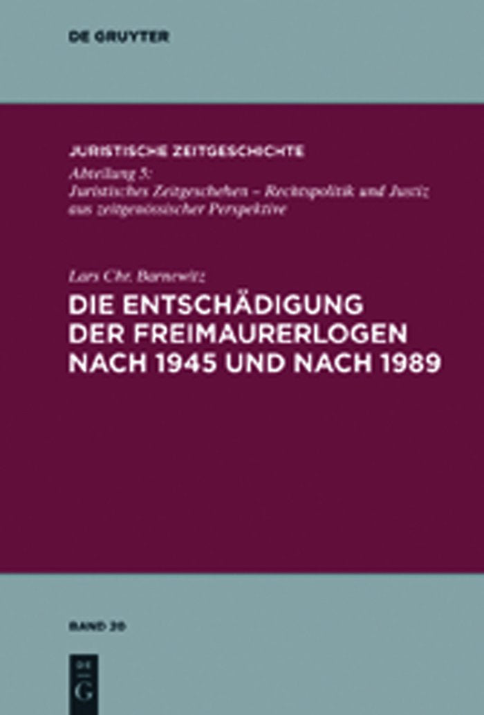 Die Entschädigung der Freimaurerlogen nach 1945 und nach 1989 (Juristische Zeitgeschichte / Abteilung 5, 20) Law