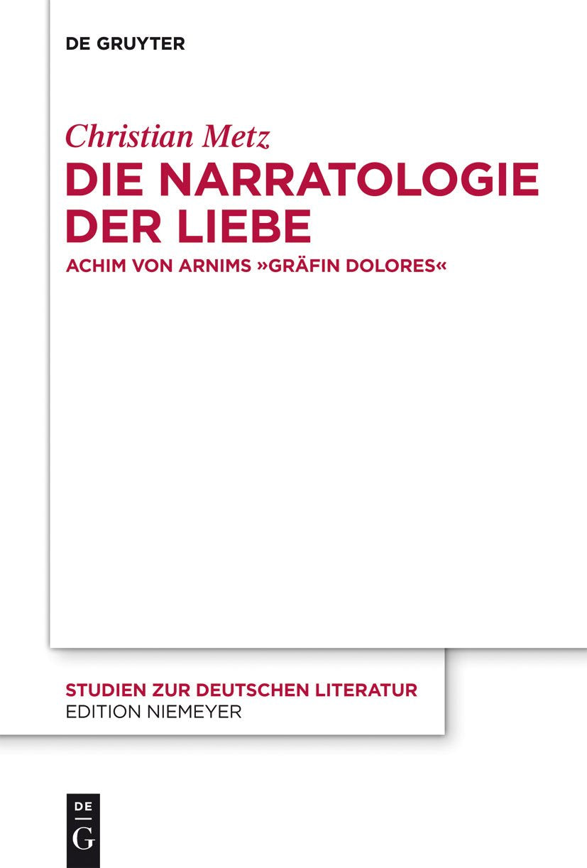Die Narratologie der Liebe: Achim von Arnims "Gräfin Dolores" (Studien zur deutschen Literatur, 195, Band 195) Contemporary literature Books
