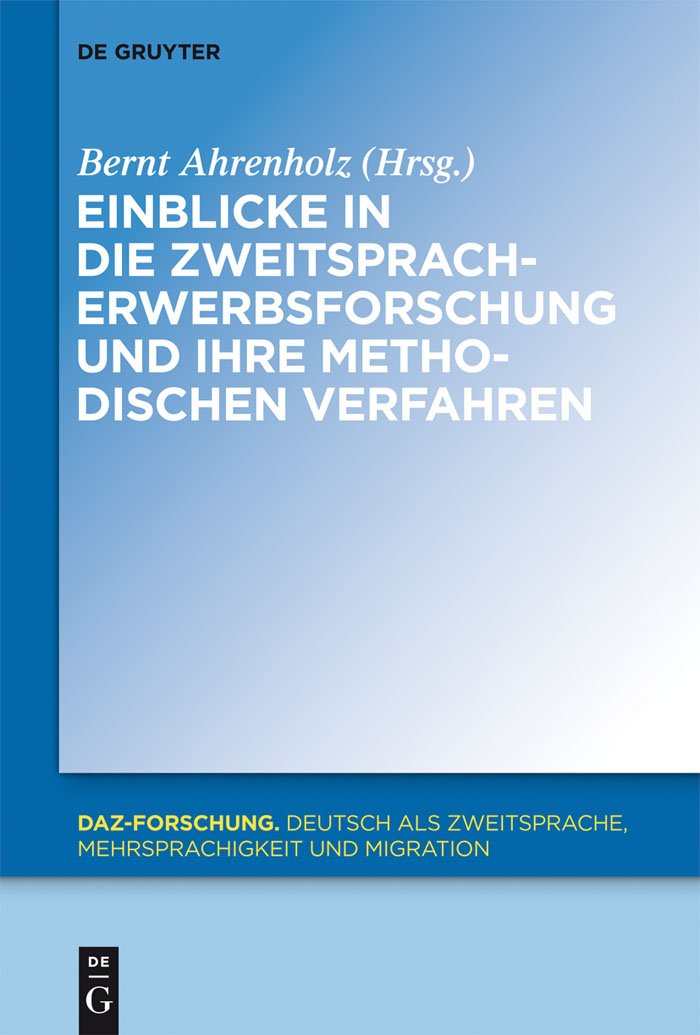Einblicke in die Zweitspracherwerbsforschung und ihre methodischen Verfahren (DaZ-Forschung , 1, Band 1) Social Sciences