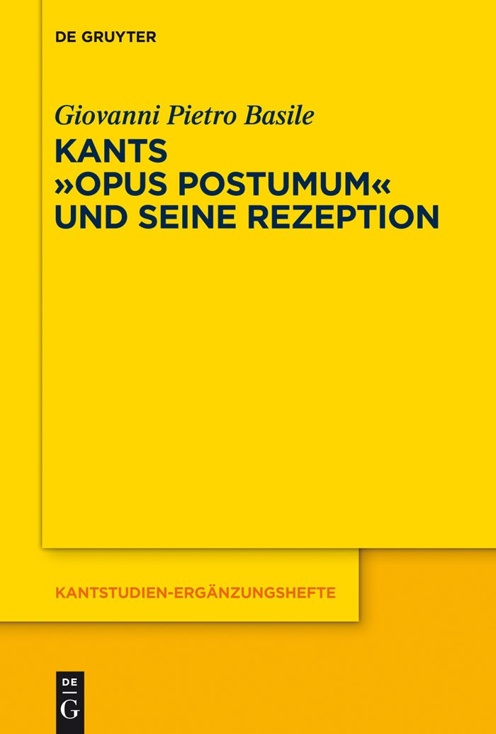 Kants Opus postumum und seine Rezeption (Kantstudien-Ergänzungshefte, 175, Band 175) Philosophy