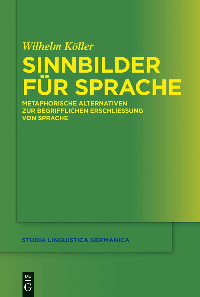 Sinnbilder für Sprache: Metaphorische Alternativen zur begrifflichen Erschließung von Sprache (Studia Linguistica Germanica, 109, Band 109) Philosophy