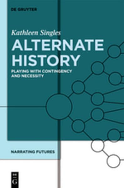 Narrating Futures / Alternate History: Playing with Contingency and Necessity Books