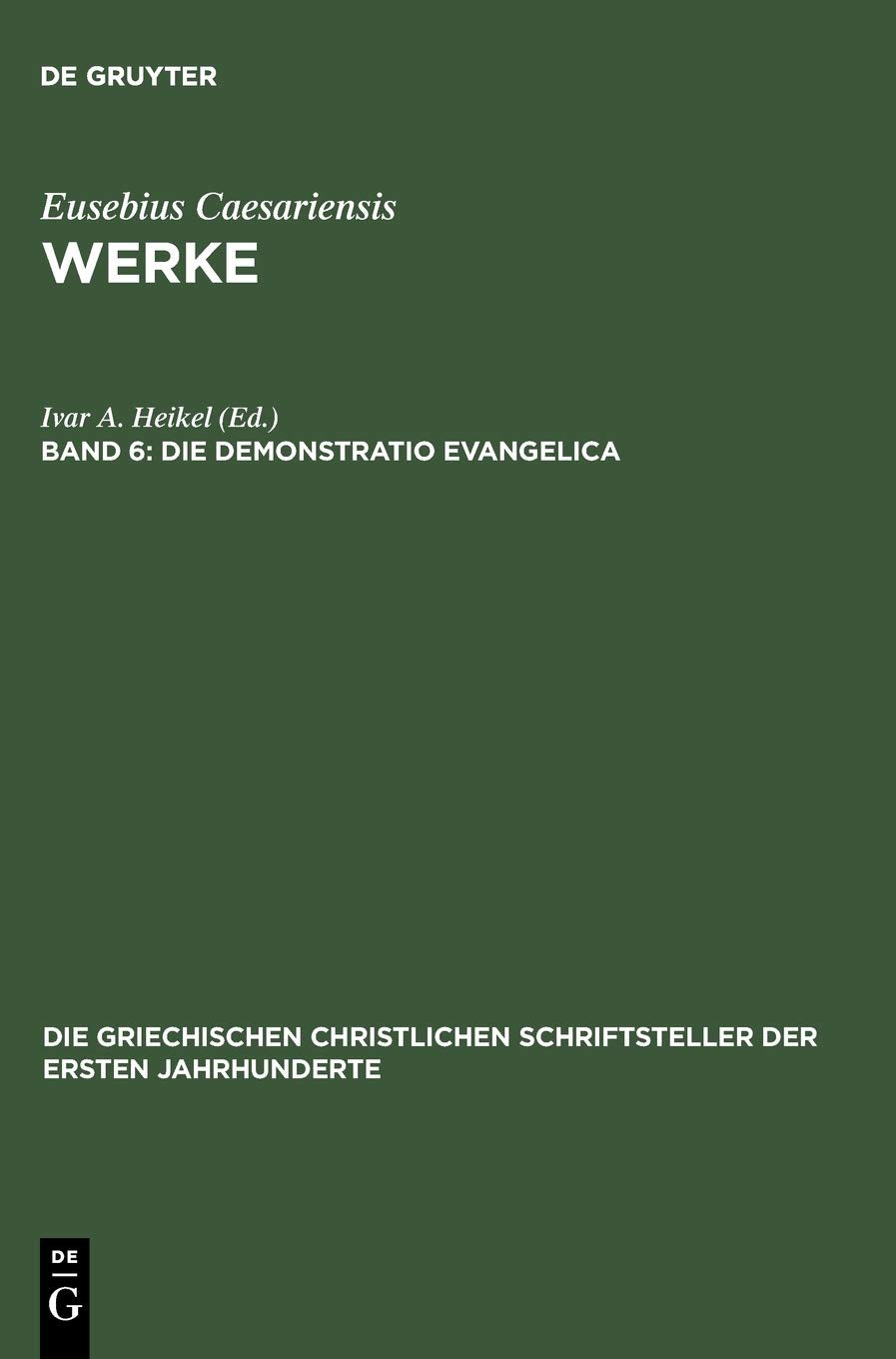 Die Demonstratio Evangelica (Die griechischen christlichen Schriftsteller der ersten Jahrhunderte, 23, Band 23) Philosophy