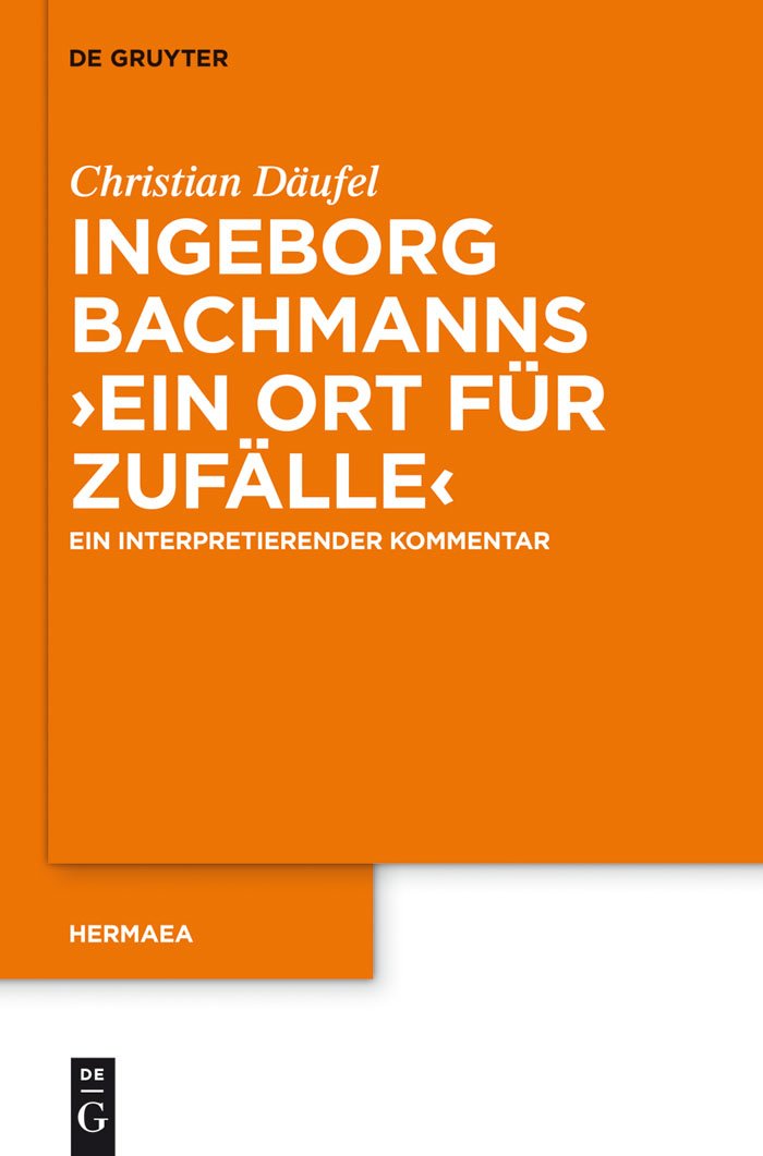 Ingeborg Bachmanns 'Ein Ort für Zufälle': Ein interpretierender Kommentar (Hermaea. Neue Folge, 127, Band 127) Contemporary literature