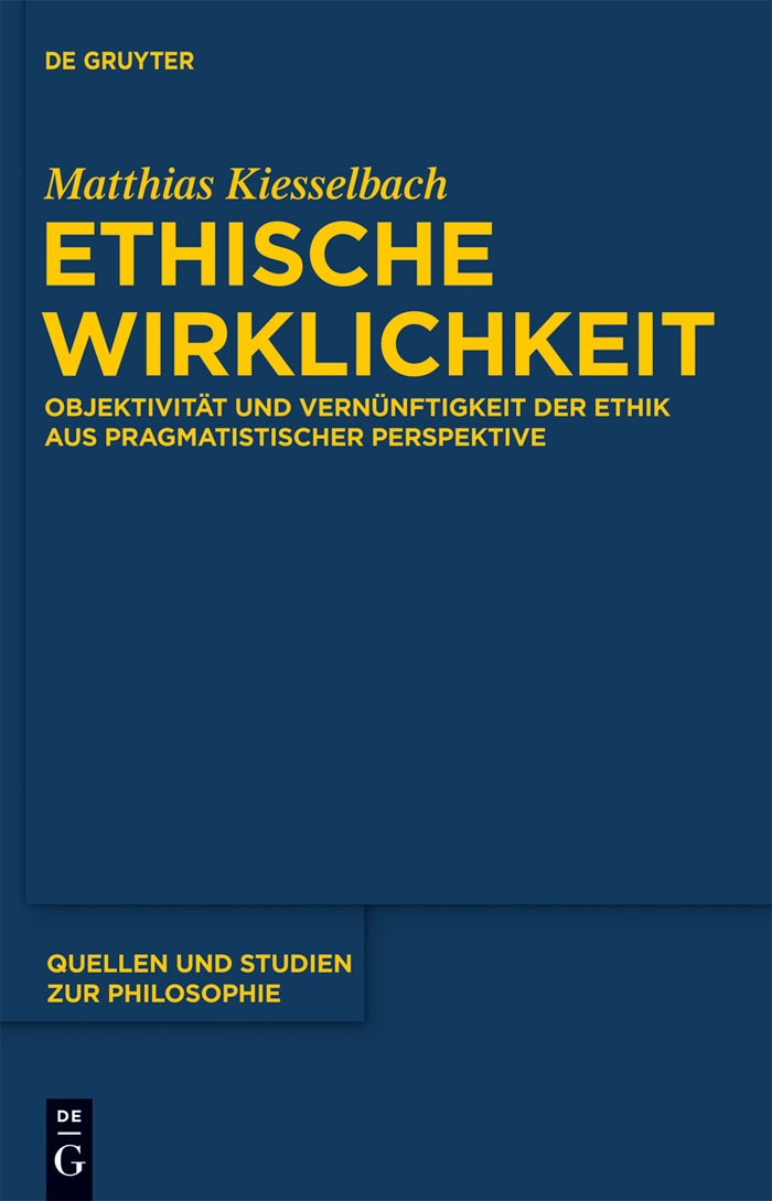 Ethische Wirklichkeit: Objektivität und Vernünftigkeit der Ethik aus pragmatistischer Perspektive (Quellen und Studien zur Philosophie, 109, Band 109) Philosophy