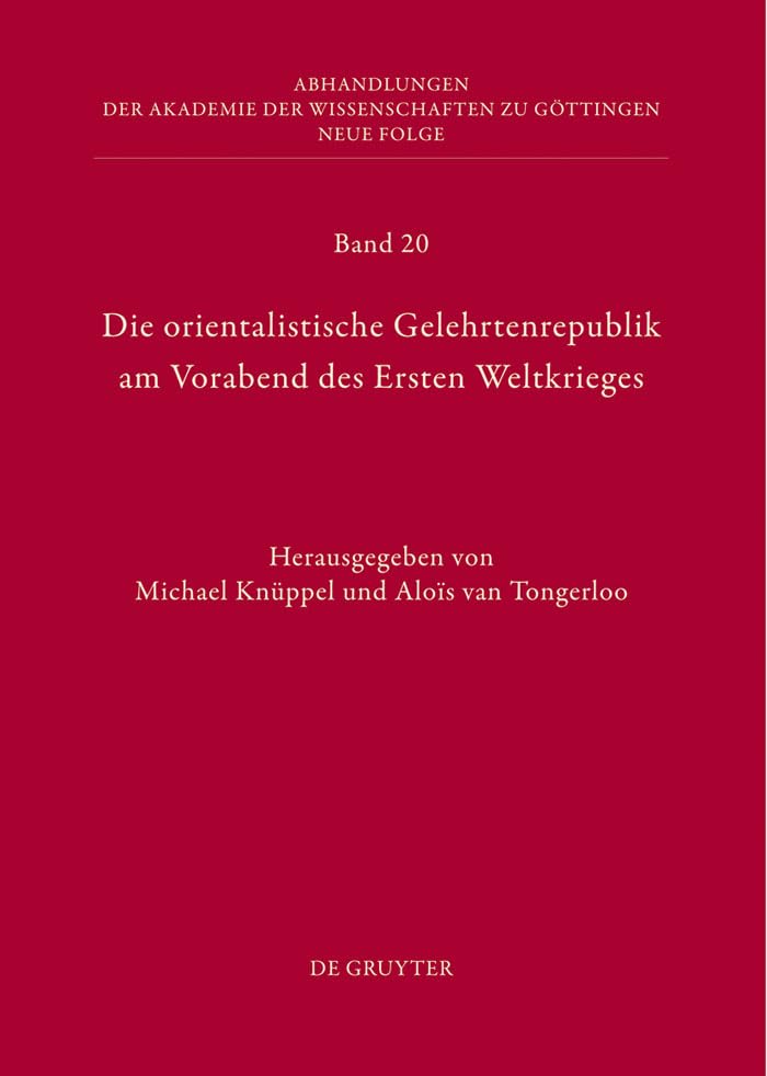 Die orientalistische Gelehrtenrepublik am Vorabend des Ersten Weltkrieges: Der Briefwechsel zwischen Willi Bang(-Kaup) und Friedrich Carl Andreas aus ... Wissenschaften zu Göttingen. Neue Folge, 20) Books