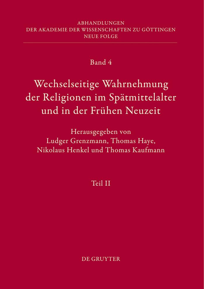 Wechselseitige Wahrnehmung der Religionen im Spätmittelalter und in der Frühen Neuzeit: II. Kulturelle Konkretionen (Literatur, Mythographie, ... zu Göttingen. Neue Folge, 4/2, Band 2) Philosophy