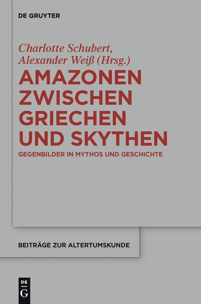 Amazonen zwischen Griechen und Skythen: Gegenbilder in Mythos und Geschichte (Beiträge zur Altertumskunde, 310, Band 310) Social Sciences