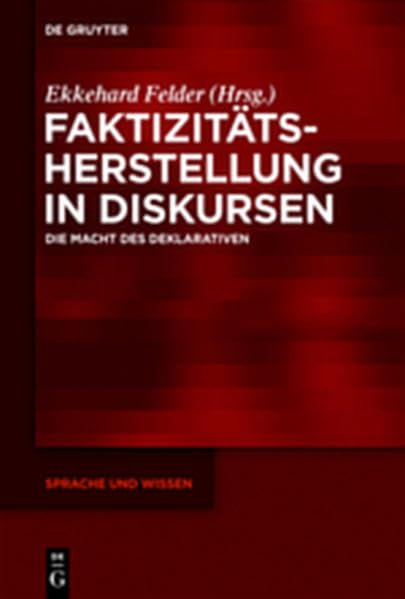 Faktizitätsherstellung in Diskursen: Die Macht des Deklarativen (Sprache und Wissen (SuW)) Social Sciences