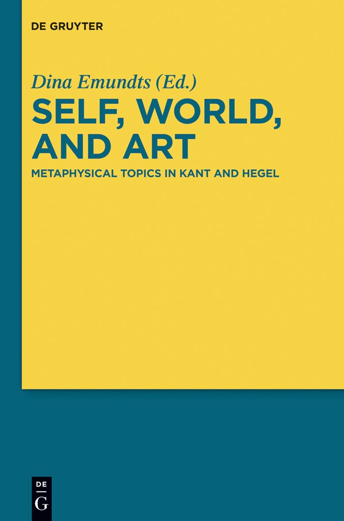 Self, World, and Art: Metaphysical Topics in Kant and Hegel Philosophy