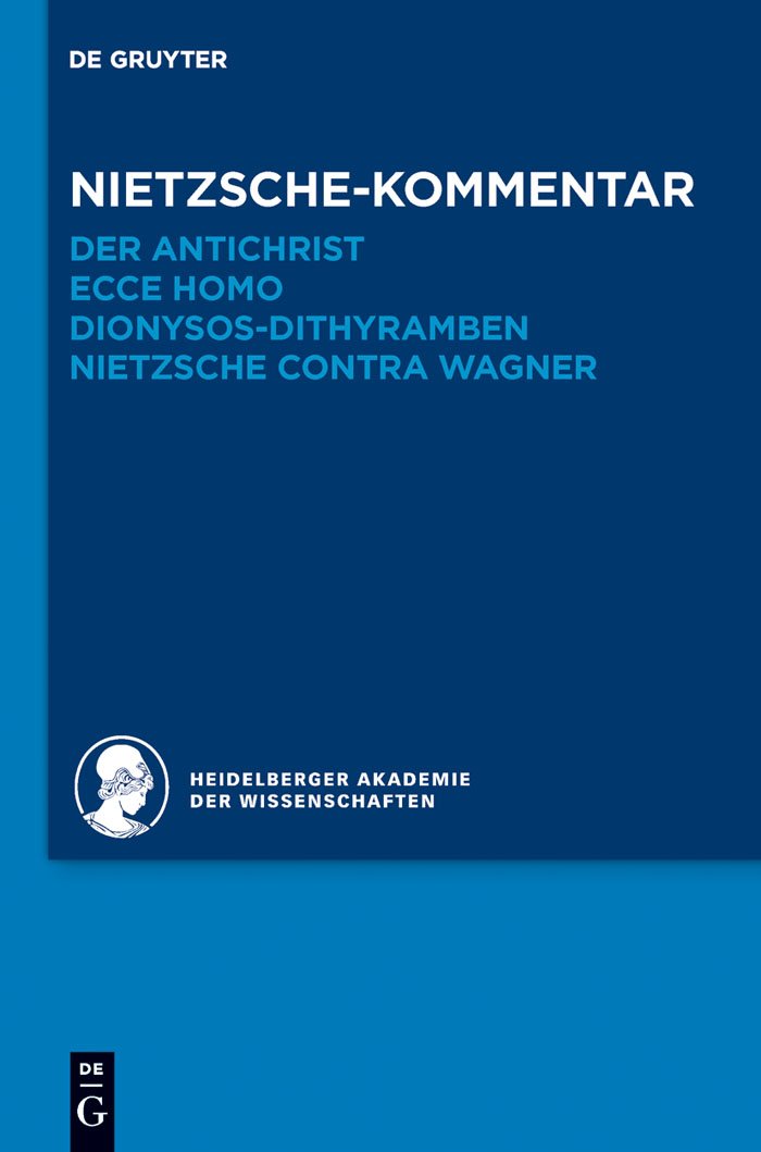 Kommentar zu Nietzsches "Der Antichrist", "Ecce homo", "Dionysos-Dithyramben" und "Nietzsche contra Wagner": Nietzsche-kommentar: Der Antichrist, Ecce ... zu Friedrich Nietzsches Werken, Band 6) Philosophy