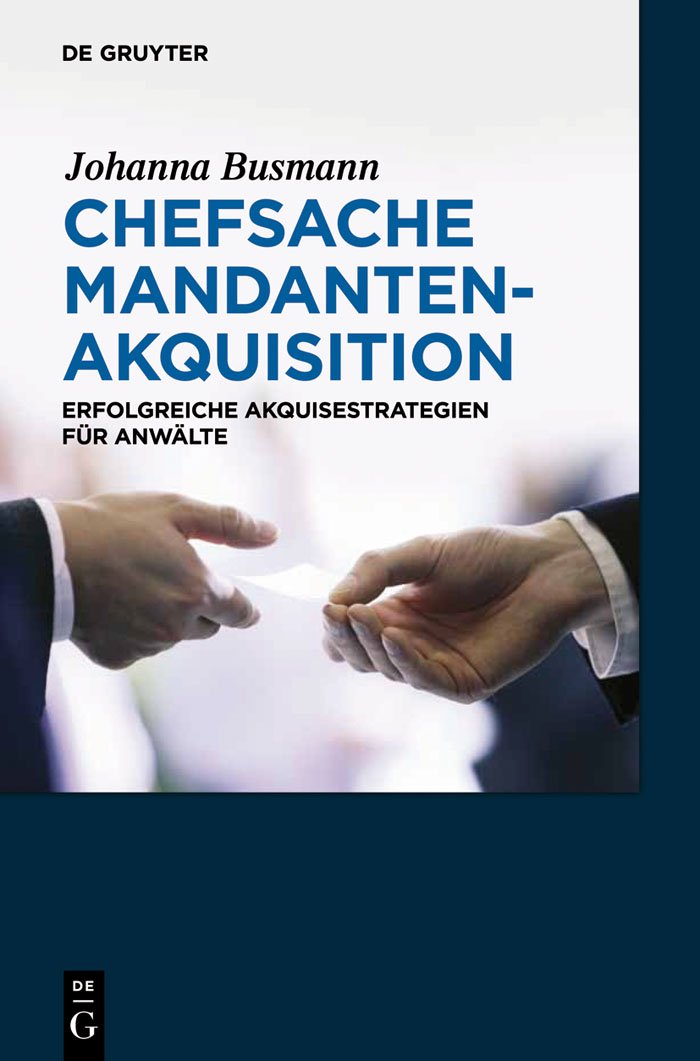Chefsache Mandantenakquisition: Erfolgreiche Akquisestrategien für Anwälte Law