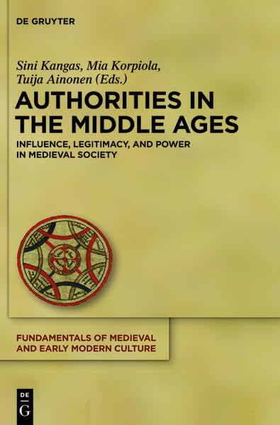 Authorities in the Middle Ages: Influence, Legitimacy, and Power in Medieval Society (Fundamentals of Medieval and Early Modern Culture, Band 12) Contemporary literature