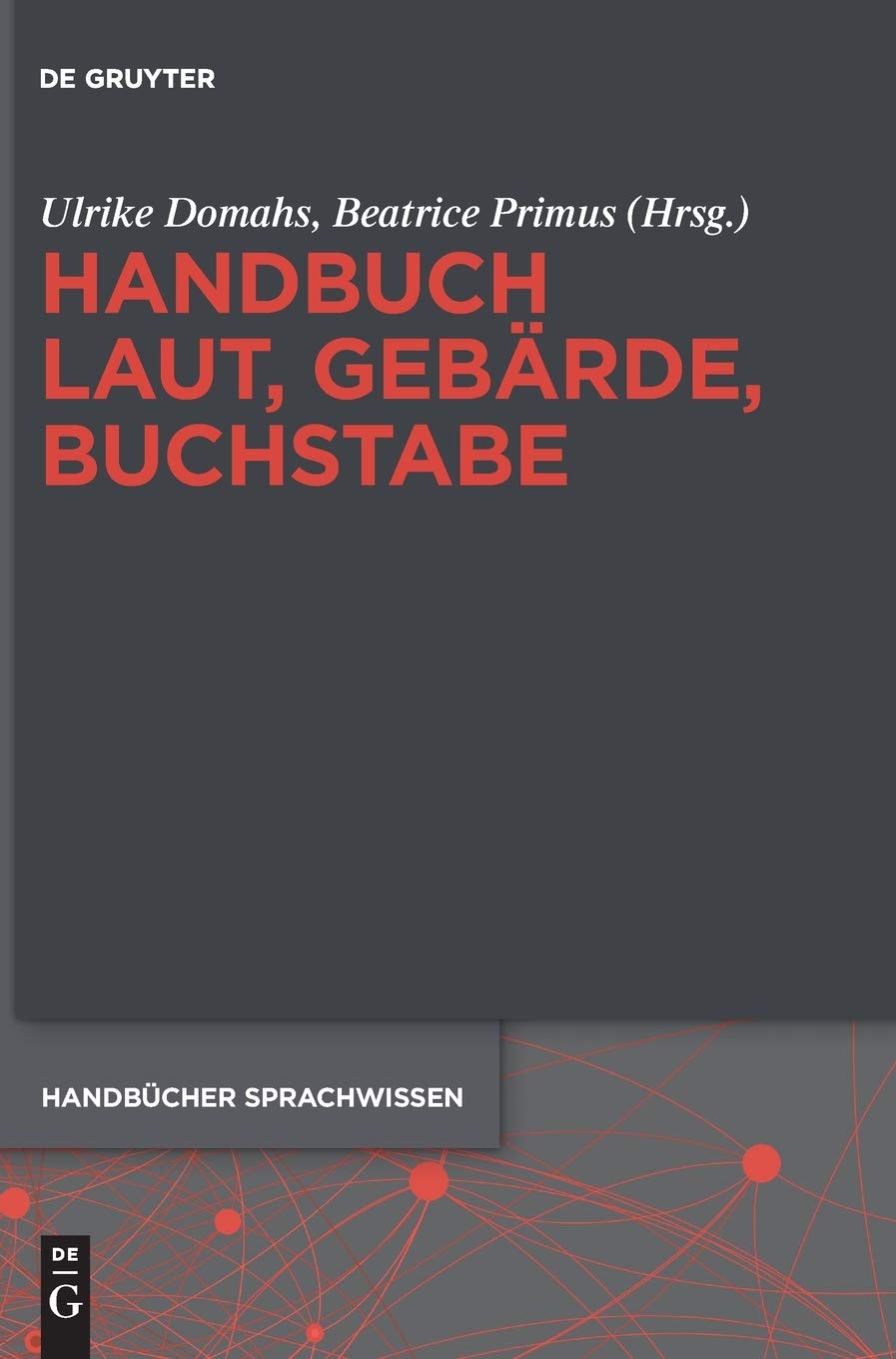 Handbuch Laut, Gebärde, Buchstabe (Handbücher Sprachwissen (HSW), 2, Band 2) Social Sciences
