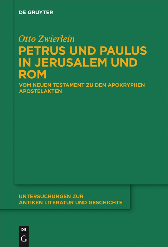 Petrus und Paulus in Jerusalem und Rom: Vom Neuen Testament zu den apokryphen Apostelakten (Untersuchungen zur antiken Literatur und Geschichte, 109, Band 109) Social Sciences