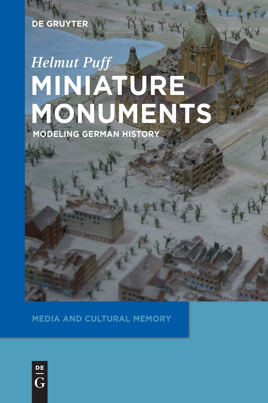 Miniature Monuments: Modeling German History (Media and Cultural Memory, 17, Band 17) Social Sciences