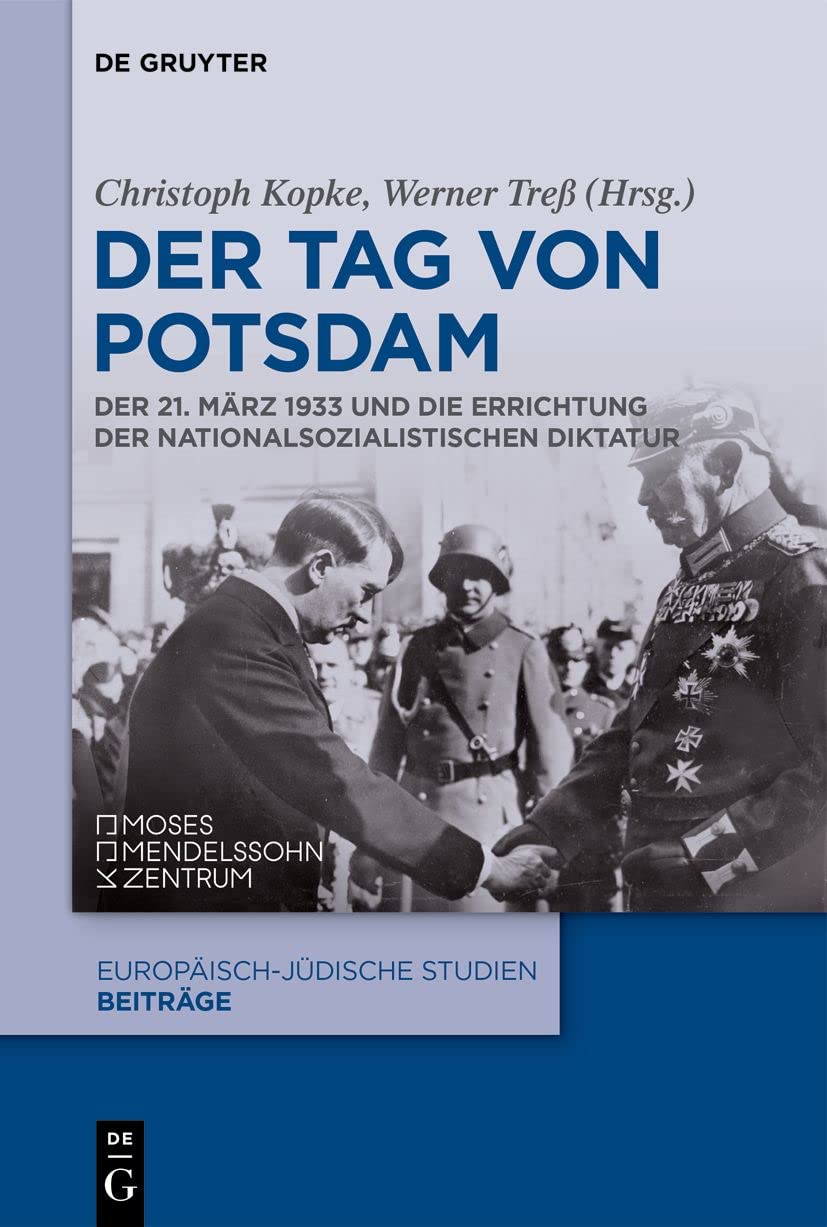 Der Tag von Potsdam: Der 21. März 1933 und die Errichtung der nationalsozialistischen Diktatur (Europäisch-jüdische Studien – Beiträge, 8, Band 8) Social Sciences