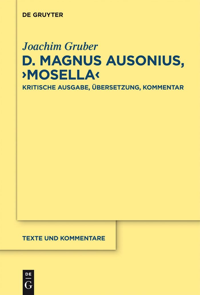 D. Magnus Ausonius, "Mosella": Kritische Ausgabe, Übersetzung, Kommentar (Texte und Kommentare, 42, Band 42) Contemporary literature