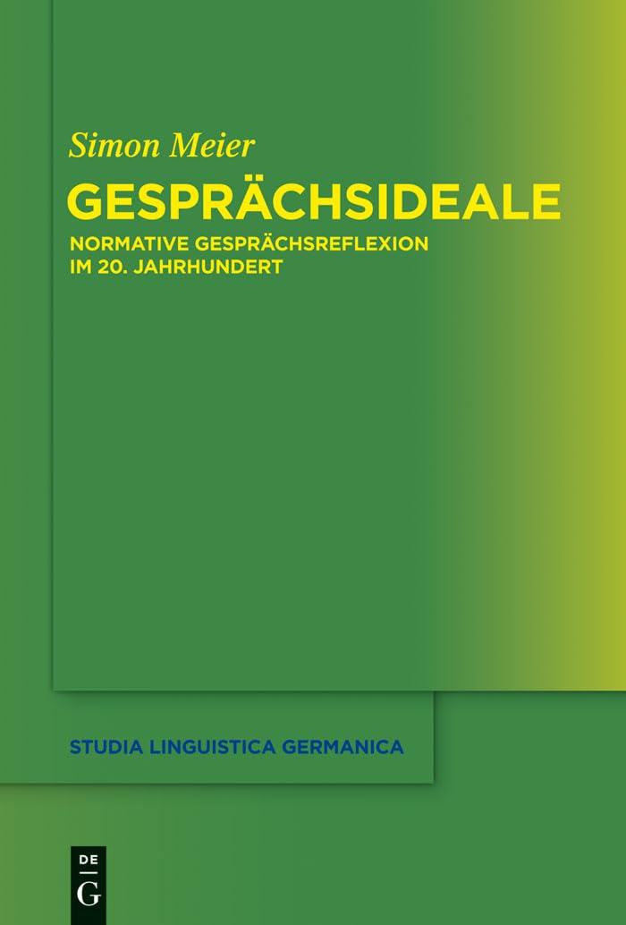 Gesprächsideale: Normative Gesprächsreflexion im 20. Jahrhundert (Studia Linguistica Germanica, 116, Band 116) Social Sciences