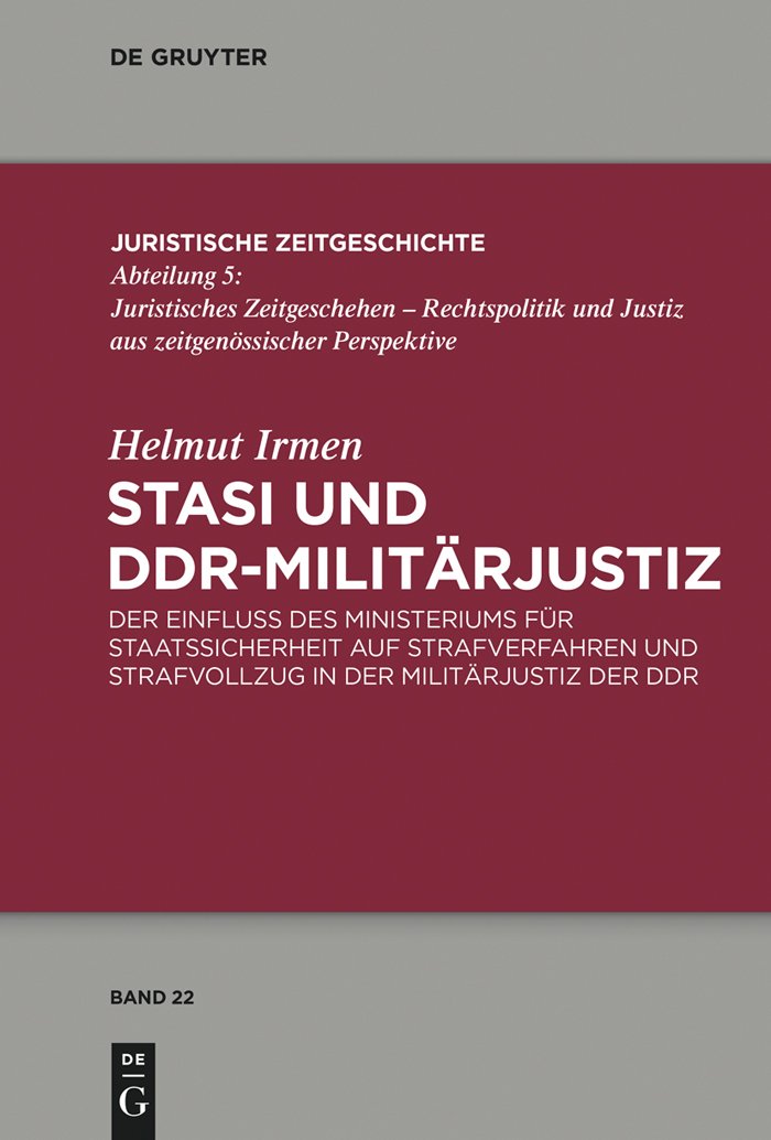 STASI UND DDR-MILITAERJUSTIZ: Der Einfluss des Ministeriums für Staatssicherheit auf Strafverfahren und Strafvollzug in der Militärjustiz der DDR ... Zeitgeschichte / Abteilung 5, 22, Band 22) Law