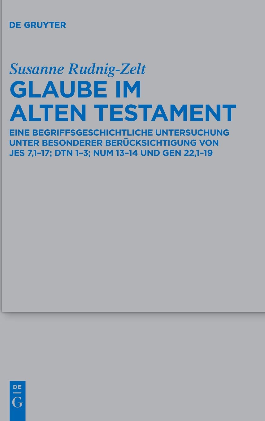 Glaube im Alten Testament: Eine begriffsgeschichtliche Untersuchung unter besonderer Berücksichtigung von Jes 7,1-17; Dtn 1-3; Num 13-14 und Gen ... Wissenschaft, 452, Band 452) Religion & Esotericism