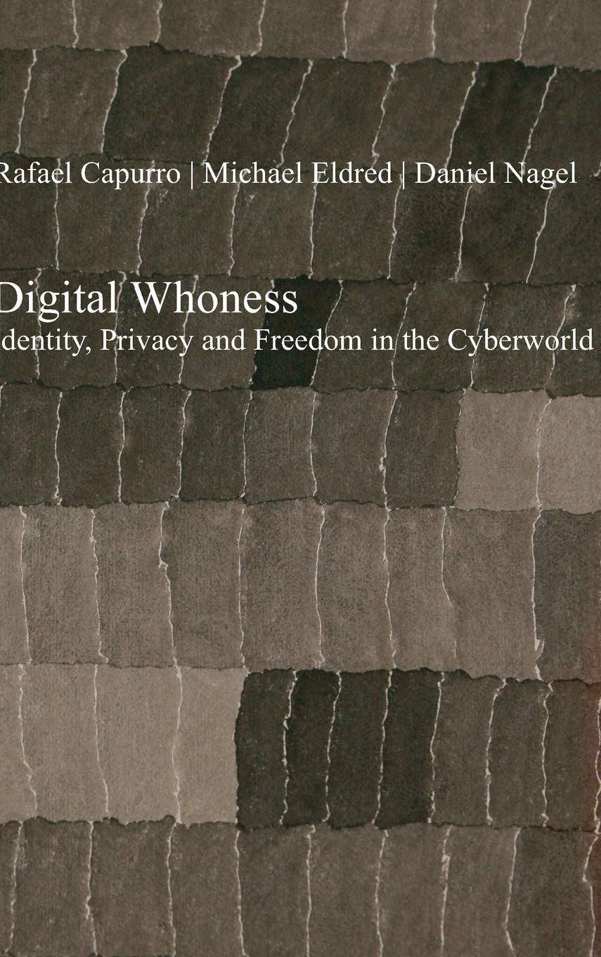 Digital Whoness: Identity, Privacy and Freedom in the Cyberworld Media & Communication