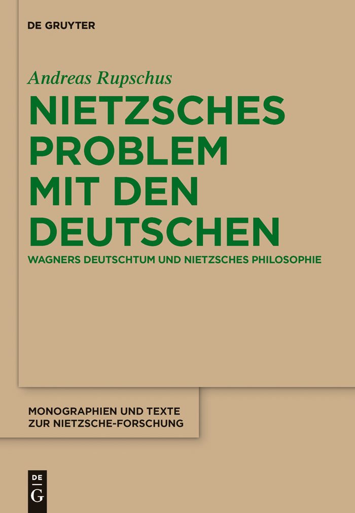 Nietzsches Problem mit den Deutschen: Wagners Deutschtum und Nietzsches Philosophie (Monographien und Texte zur Nietzsche-Forschung, 62, Band 62) Philosophy