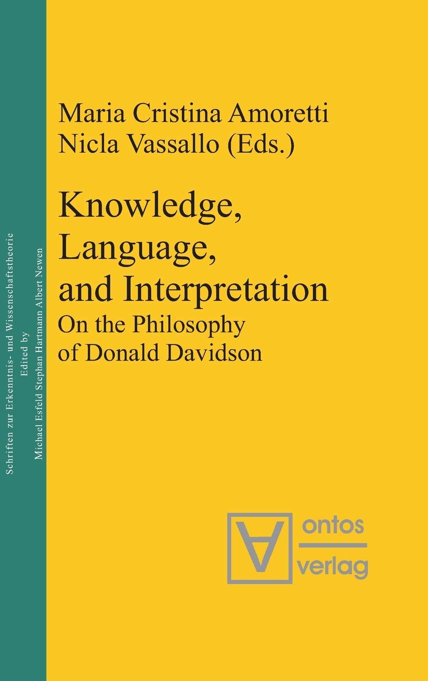 Knowledge, Language, and Interpretation: On the Philosophy of Donald Davidson (Epistemische Studien / Epistemic Studies, 14) Philosophy