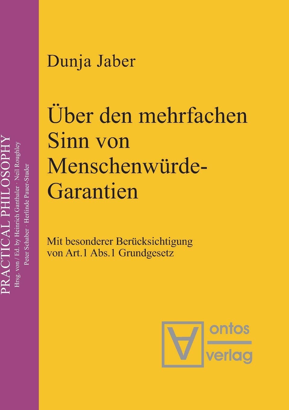 Über den mehrfachen Sinn von Menschenwürde-Garantien: Mit besonderer Berücksichtigung von Artikel 1, Abs. 1 Grundgesetz (Practical Philosophy, 3, Band 3) Law