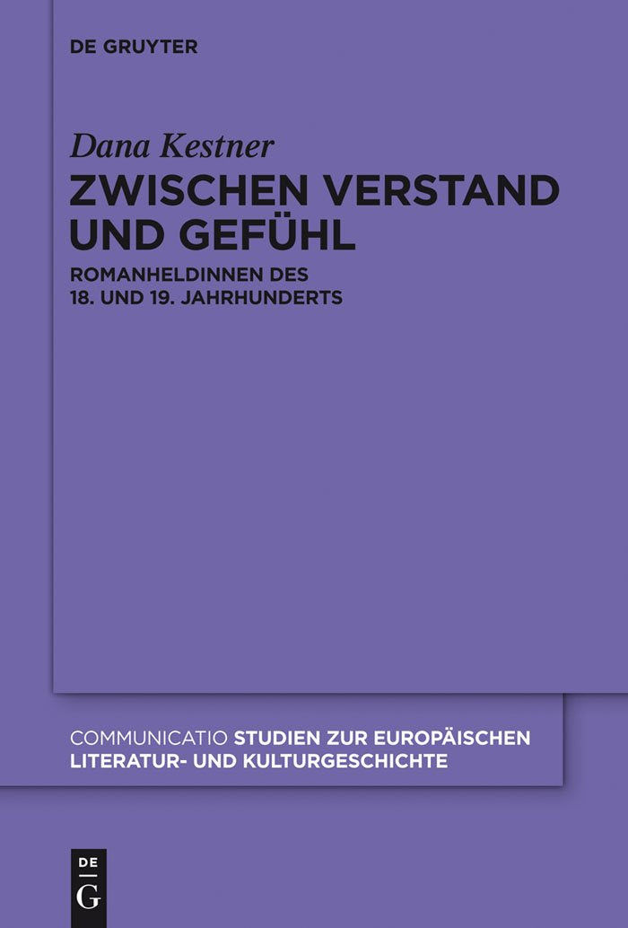 Zwischen Verstand und Gefühl: Romanheldinnen des 18. und 19. Jahrhunderts (Communicatio, 45, Band 45) Books