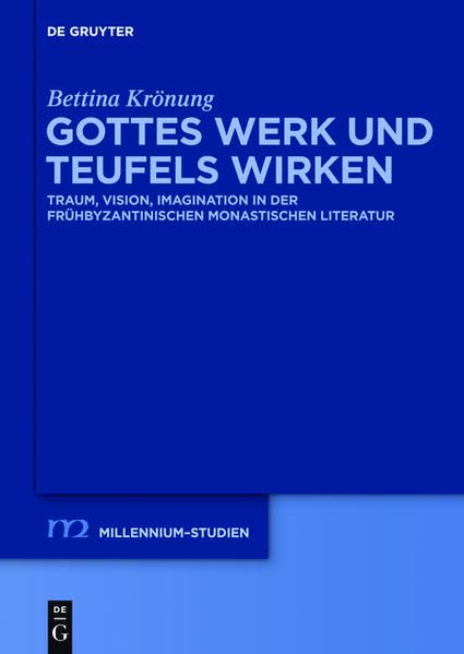 Gottes Werk und Teufels Wirken: Traum, Vision, Imagination in der frühbyzantinischen monastischen Literatur (Millennium-Studien / Millennium Studies) Social Sciences