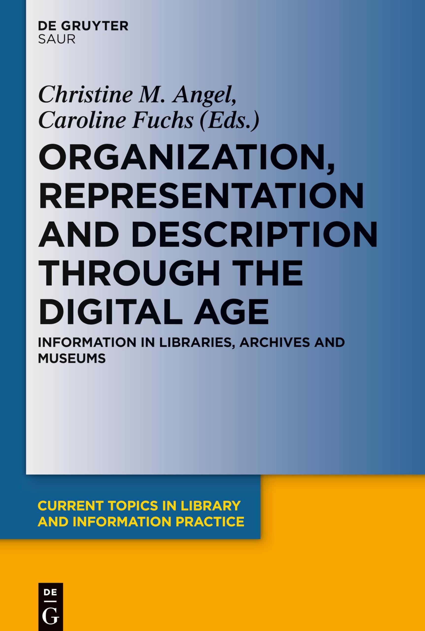 Organization, Representation and Description through the Digital Age: Information in Libraries, Archives and Museums (Current Topics in Library and Information Practice) Law