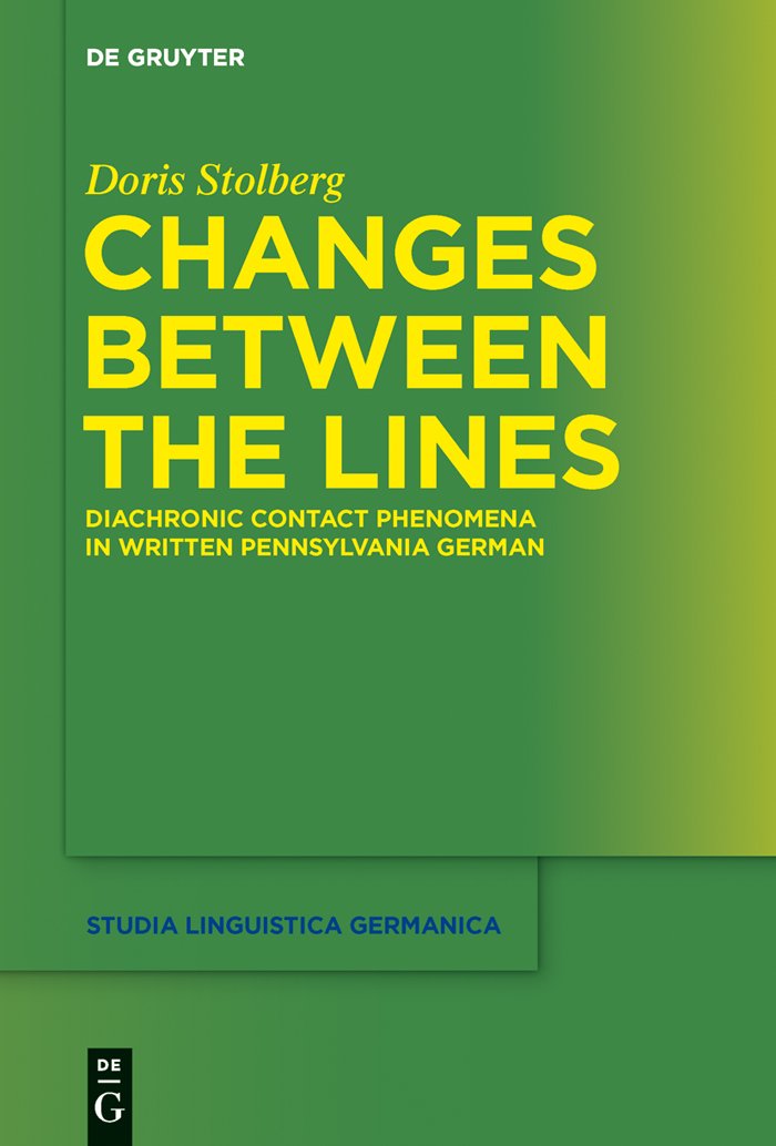 Changes Between the Lines: Diachronic contact phenomena in written Pennsylvania German (Studia Linguistica Germanica, 118) Social Sciences