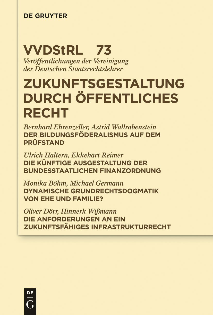 Zukunftsgestaltung durch Öffentliches Recht: Referate und Diskussionen auf der Tagung der Vereinigung der Deutschen Staatsrechtslehrer in Greifswald ... Deutschen Staatsrechtslehrer, 73, Band 73) Law