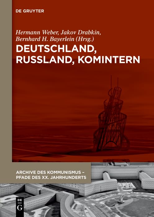 Deutschland, Russland, Komintern: Neue Perspektiven auf die Geschichte der KPD und die deutsch-russischen Beziehungen (1918-1943) / Nach der ... - Pfade des XX. Jahrhunderts, 5+6) Social Sciences