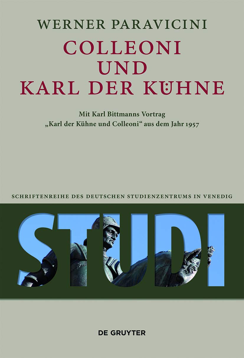 Colleoni und Karl der Kühne: Mit Karl Bittmanns Vortrag "Karl der Kühne und Colleoni" aus dem Jahre 1957 (Studi. Schriftenreihe des Deutschen Studienzentrums in Venedig, 12) Politics & History