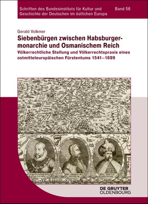 Siebenbürgen zwischen Habsburgermonarchie und Osmanischem Reich: Völkerrechtliche Stellung und Völkerrechtspraxis eines ostmitteleuropäischen ... Deutschen im östlichen Europa, 56, Band 56) Social Sciences