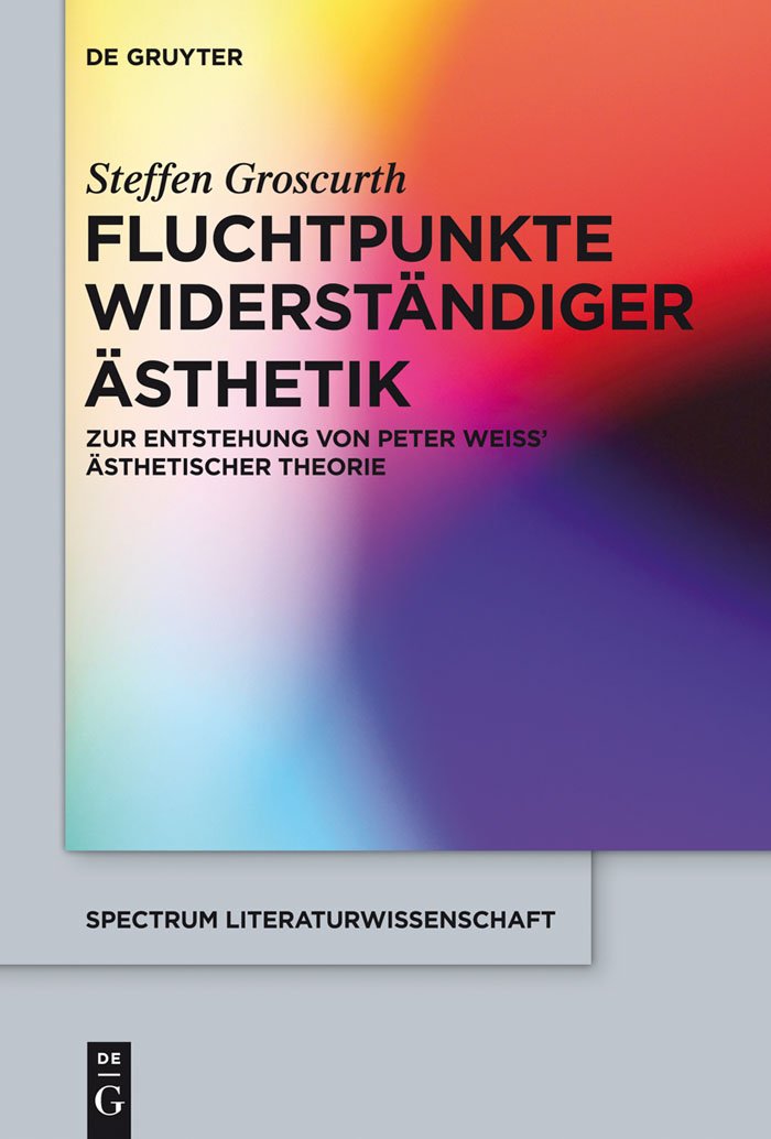 Fluchtpunkte widerständiger Ästhetik: Zur Entstehung von Peter Weiss' ästhetischer Theorie (spectrum Literaturwissenschaft / spectrum Literature, 41, Band 41) Philosophy