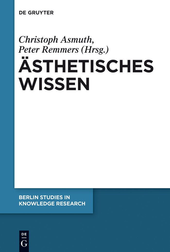 Ästhetisches Wissen: Zwischen Sinnlichkeit und Begriff (Berlin Studies in Knowledge Research, 7, Band 7) Philosophy