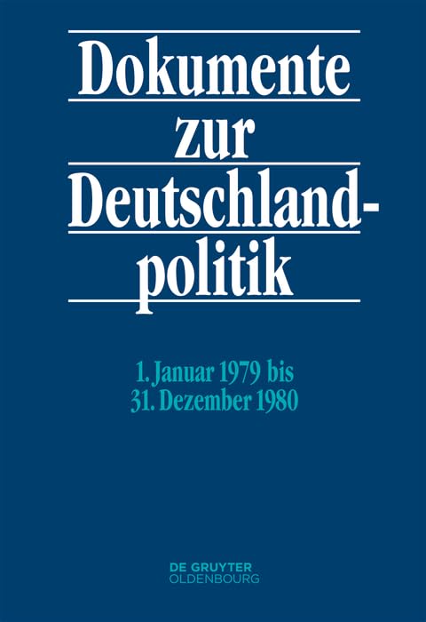 1. Januar 1979 bis 31. Dezember 1980 (Dokumente zur Deutschlandpolitik. Reihe VI: 21. Oktober 1969 bis 1. Oktober 1982) German history