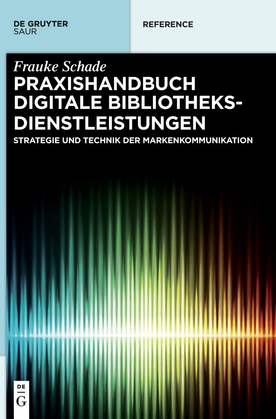 Praxishandbuch Digitale Bibliotheksdienstleistungen: Strategie und Technik der Markenkommunikation (De Gruyter Reference) Law
