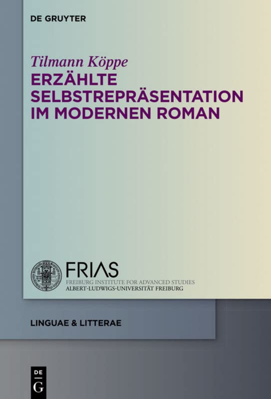 Erzählte Selbstrepräsentation im modernen Roman: Habilitationsschrift (linguae & litterae, 55) Philosophy