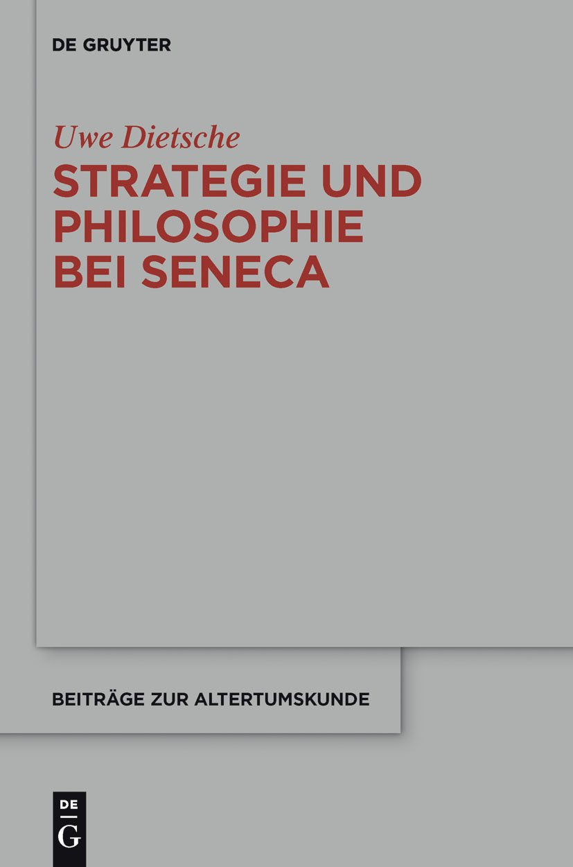 Strategie und Philosophie bei Seneca: Untersuchungen zur therapeutischen Technik in den "Epistulae morales" (Beiträge zur Altertumskunde, 329, Band 329) Philosophy